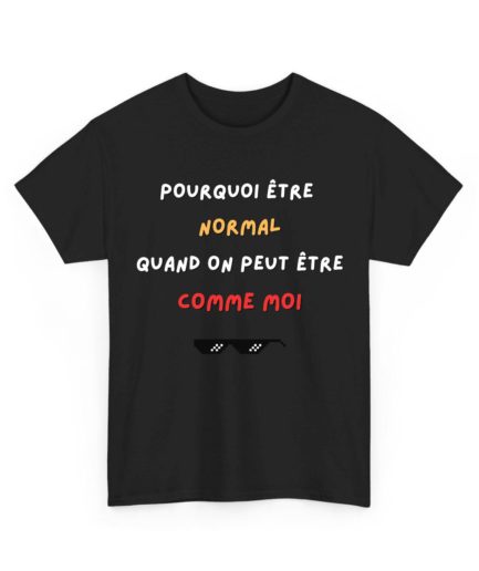 Pourquoi être normal quand on peut être comme moi
